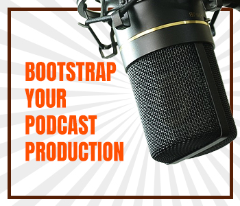Bootstrap your PodCast Production