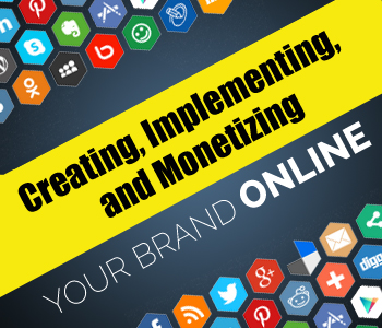 Creating , Implementing and Monetizing Your Brand Online