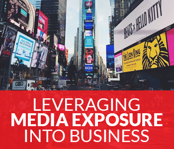 Leveraging Media Exposure Into Business