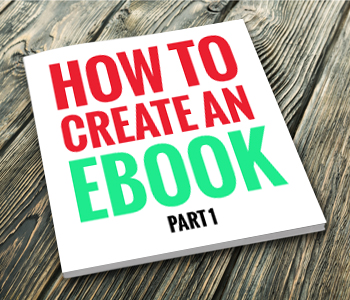 How To Create An E-Book Part 1