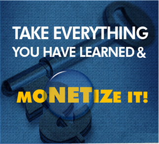 Take Everything You Have Learned & Monetize It