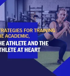 Strategies for Training the Academic, The Athlete and the Athlete at Heart